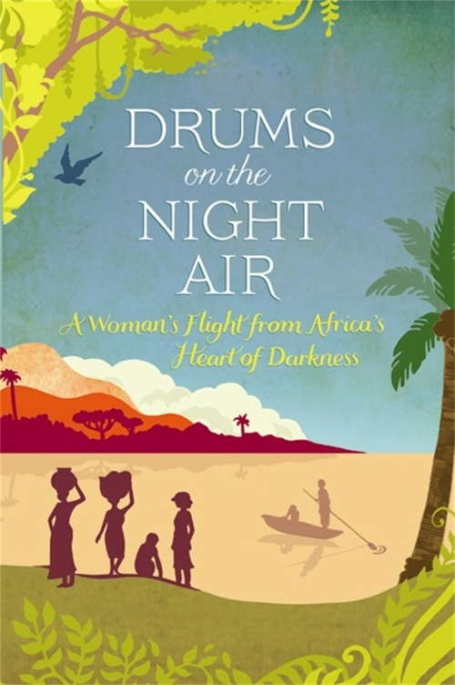 Book cover of Drums on the Night Air: A Woman's Flight From Africa's Heart Of Darkness