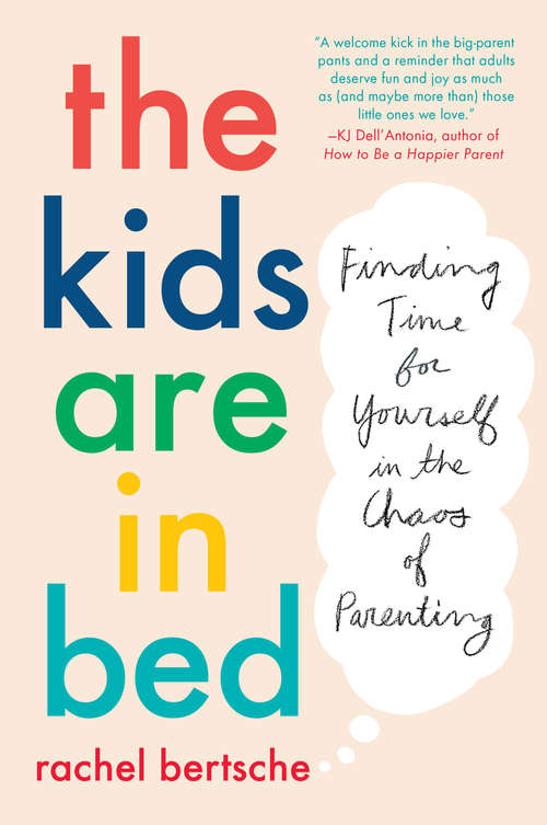Book cover of The Kids Are in Bed: Finding Time for Yourself in the Chaos of Parenting