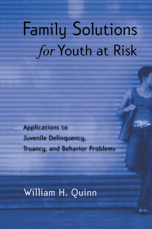 Book cover of Family Solutions for Youth at Risk: Applications to Juvenile Delinquency, Truancy, and Behavior Problems