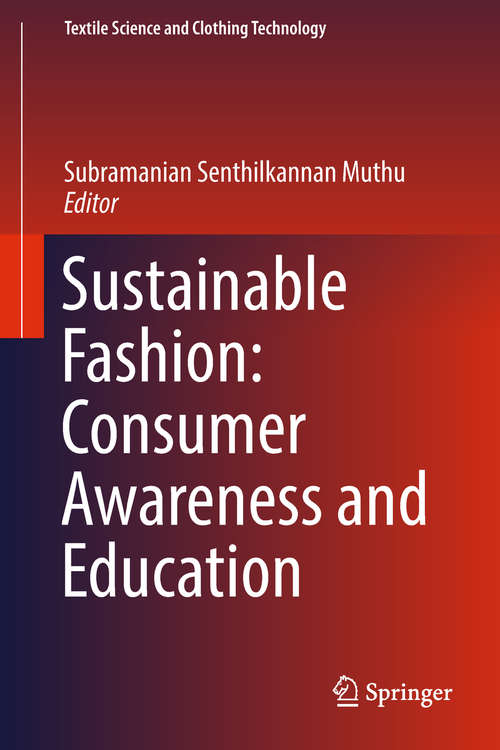 Sustainable Fashion: Consumer Awareness and Education (Textile Science and Clothing Technology)