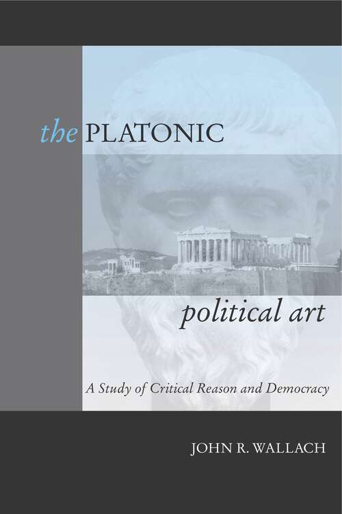 Book cover of The Platonic Political Art: A Study of Critical Reason and Democracy (G - Reference, Information and Interdisciplinary Subjects)