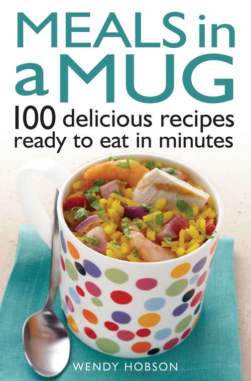 Book cover of Meals in a Mug: 100 delicious recipes ready to eat in minutes