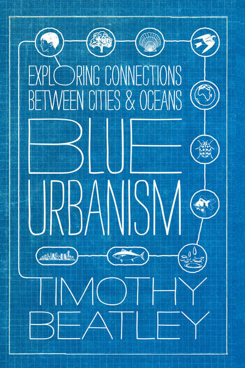 Blue Urbanism: Exploring Connections Between Cities and Oceans