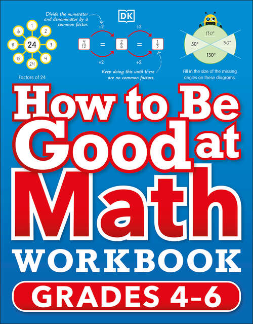 Book cover of How to Be Good at Math Workbook, Grades 4-6: The simplest–ever visual workbook (DK How to Be Good at)