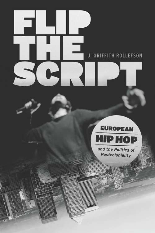 Book cover of Flip the Script: European Hip Hop and the Politics of Postcoloniality