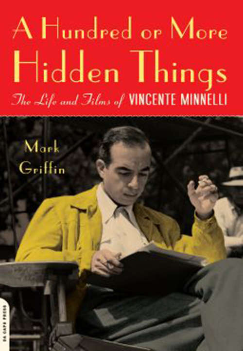 Book cover of A Hundred or More Hidden Things: The Life and Films of Vincente Minnelli