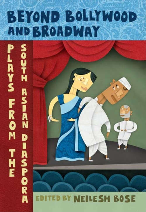 Book cover of Beyond Bollywood and Broadway: Plays from the South Asian Diaspora