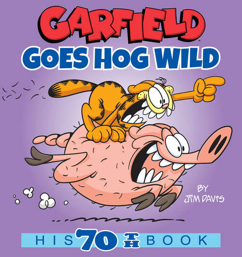 Book cover of Garfield Goes Hog Wild: His 70th Book (Garfield #70)