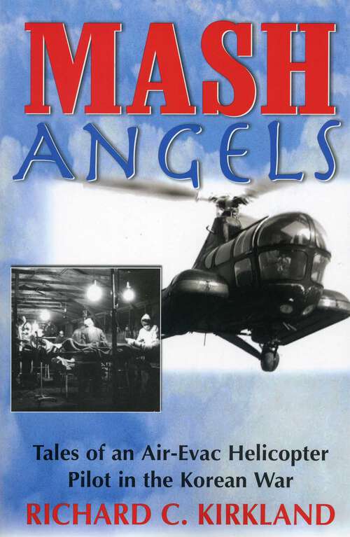 Book cover of MASH Angels: Tales of an Air-Evac Helicopter Pilot in the Korean War