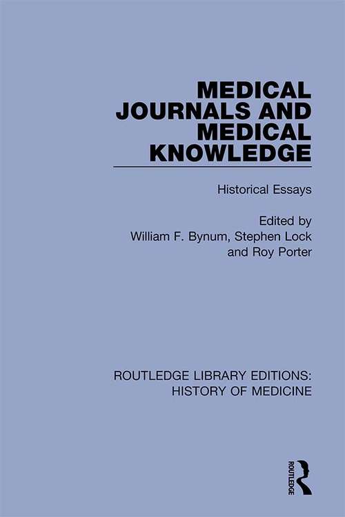 Medical Journals and Medical Knowledge: Historical Essays (Routledge Library Editions: History of Medicine #1)