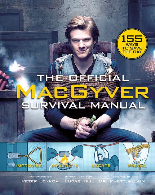 Book cover of The Official MacGyver Survival Manual: 155 Ways to Save the Day