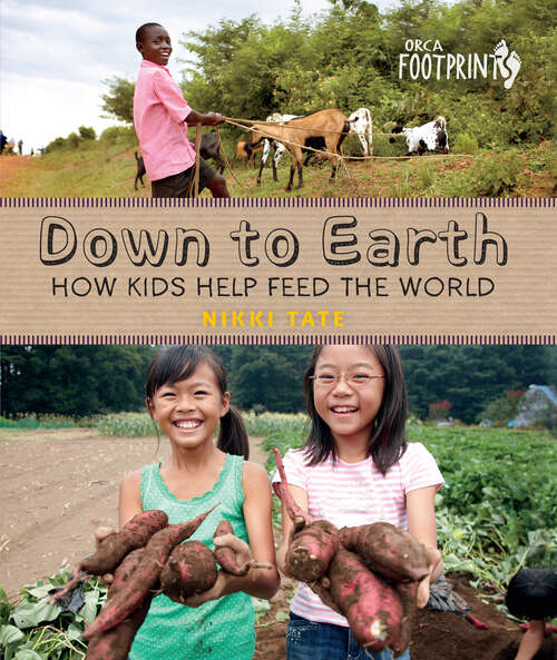 Book cover of Down To Earth: How Kids Help Feed the World (Orca Footprints #1)