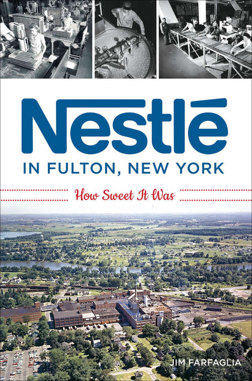 Book cover of Nestlé in Fulton, New York: How Sweet It Was (American Palate)