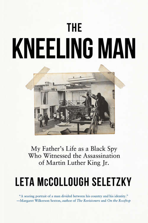 Book cover of The Kneeling Man: My Father's Life as a Black Spy Who Witnessed the Assassination of Martin Luther  King Jr.