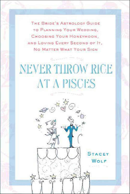 Book cover of Never Throw Rice at a Pisces: The Bride's Astrology Guide to Planning Your Wedding, Choosing Your Honeymoon, and Loving Every Second of It, No Matter What Your Sign