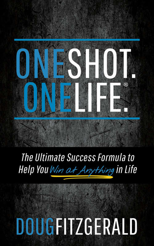 Book cover of OneShot. OneLife.®: The Ultimate Success Formula to Help You Win At Anything In Life