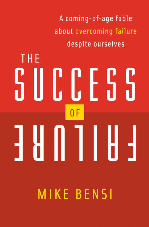 Book cover of The Success of Failure: A Coming-of-Age Fable About Overcoming Failure Despite Ourselves