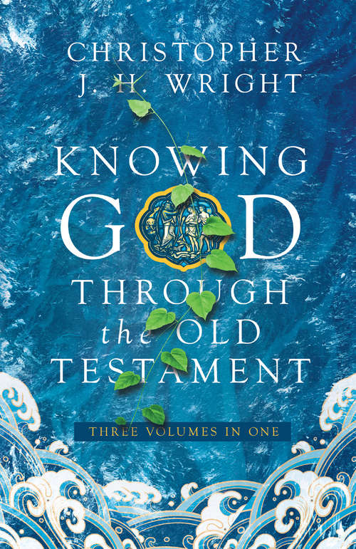 Knowing God Through the Old Testament: Three Volumes in One (Knowing God Through The Old Testament Set Ser.)