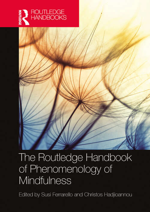 Book cover of The Routledge Handbook of Phenomenology of Mindfulness (Routledge Handbooks in Philosophy)