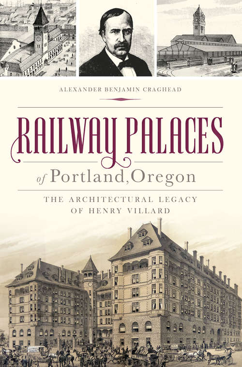 Book cover of Railway Palaces of Portland, Oregon: The Architectural Legacy of Henry Villard (Landmarks)