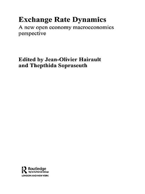 Exchange Rate Dynamics: A New Open Economy Macroeconomics Perspectives (Routledge International Studies In Money And Banking Ser. #Vol. 27)
