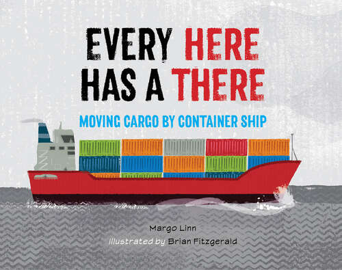 Book cover of Every Here Has a There: Moving Cargo by Container Ship