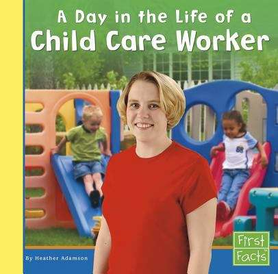 Book cover of A Day In the Life of a Child Care Worker (Community Helpers At Work Ser.)