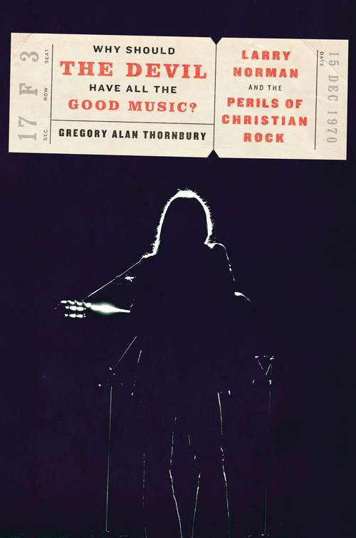 Book cover of Why Should the Devil Have All the Good Music?: Larry Norman and the Perils of Christian Rock