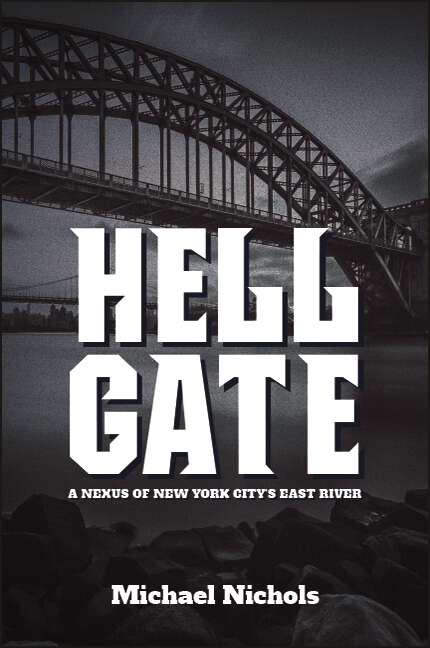 Book cover of Hell Gate: A Nexus of New York City’s East River (Excelsior Editions)