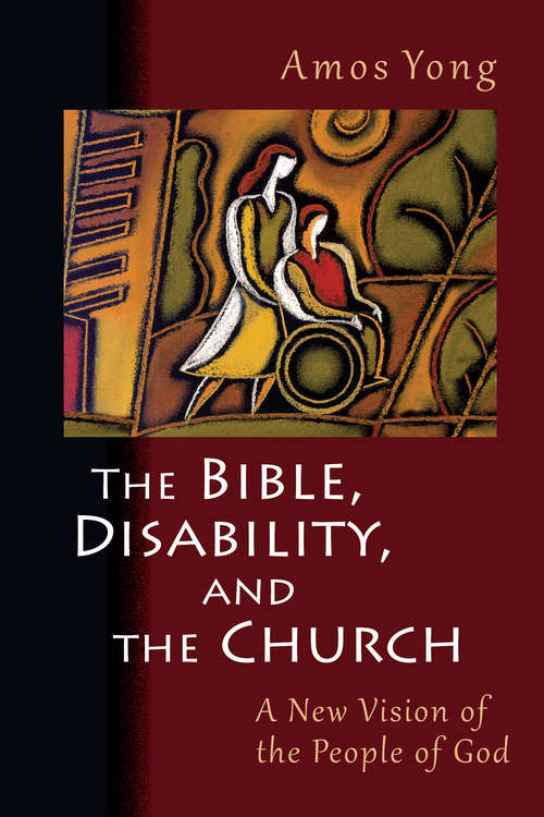 The Bible, Disability, and the Church: A New Vision of the People of God