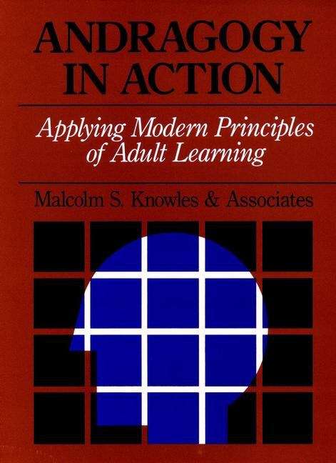 Andragogy in Action: Applying Modern Principles of Adult Learning