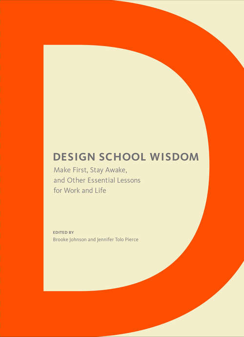 Book cover of Design School Wisdom: Make First, Stay Awake, and Other Essential Lessons for Work and Life