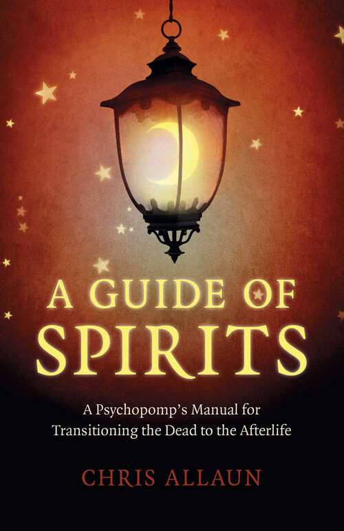Book cover of A Guide of Spirits: A Psychopomp's Manual For Transitioning The Dead To The Afterlife