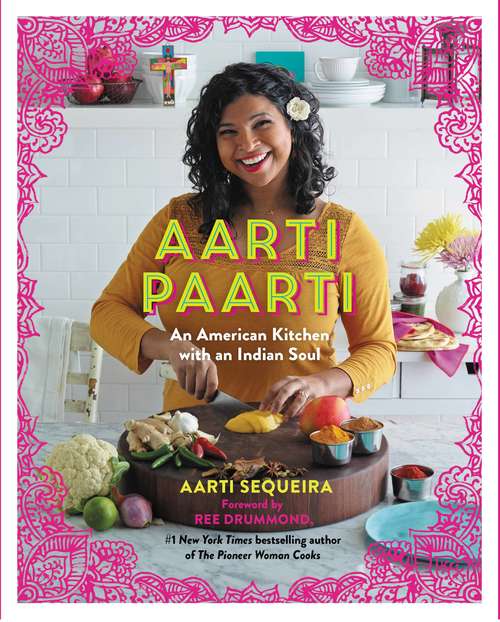 Aarti Paarti: An American Kitchen with an Indian Soul
