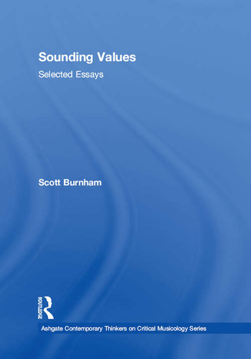 Sounding Values: Selected Essays (Ashgate Contemporary Thinkers on Critical Musicology Series)