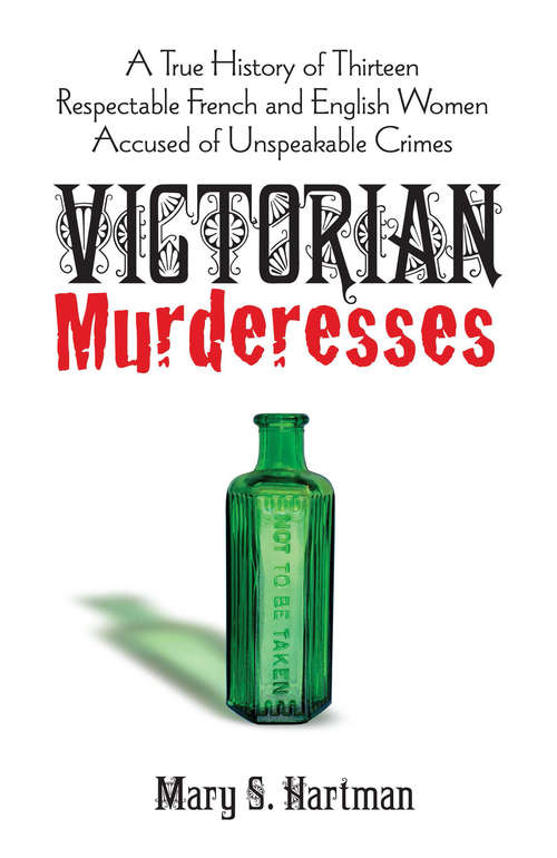 Book cover of Victorian Murderesses: A True History of Thirteen Respectable French and English Women Accused of Unspeakable Crimes
