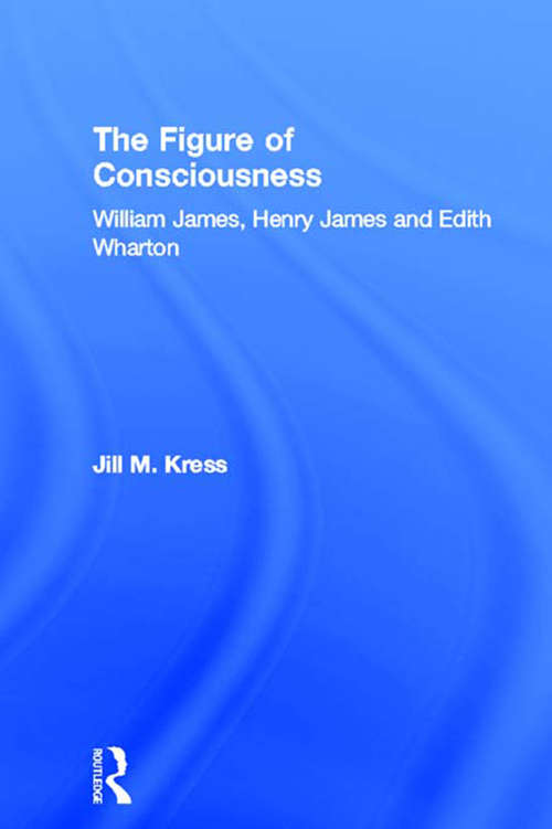 Book cover of The Figure of Consciousness: William James, Henry James and Edith Wharton (Literary Criticism and Cultural Theory)