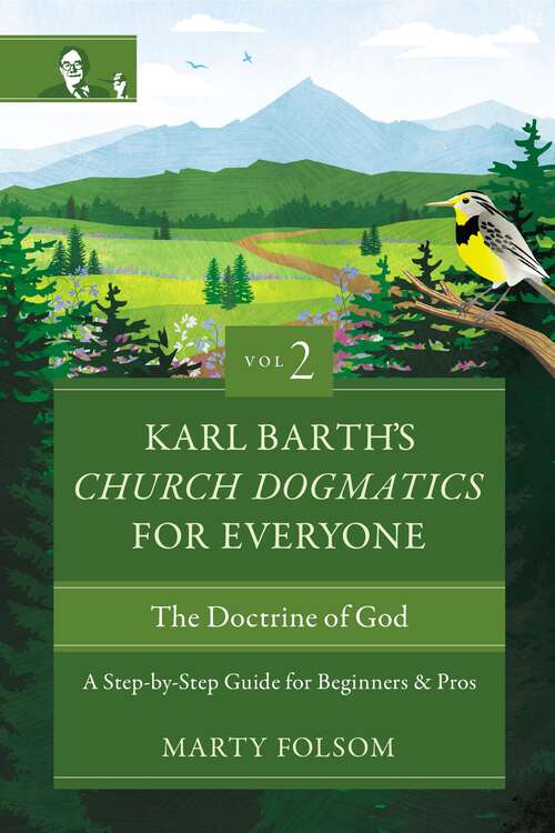 Book cover of Karl Barth's Church Dogmatics for Everyone, Volume 2---The Doctrine of God: A Step-by-Step Guide for Beginners and Pros (Karl Barth’s Church Dogmatics for Everyone)
