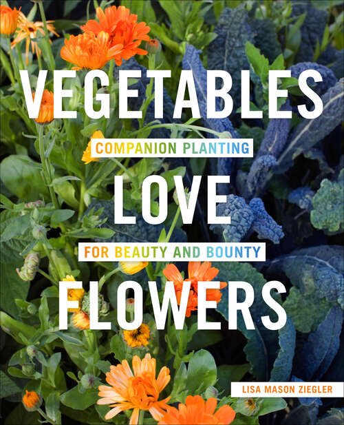 Book cover of Vegetables Love Flowers: Companion Planting for Beauty and Bounty