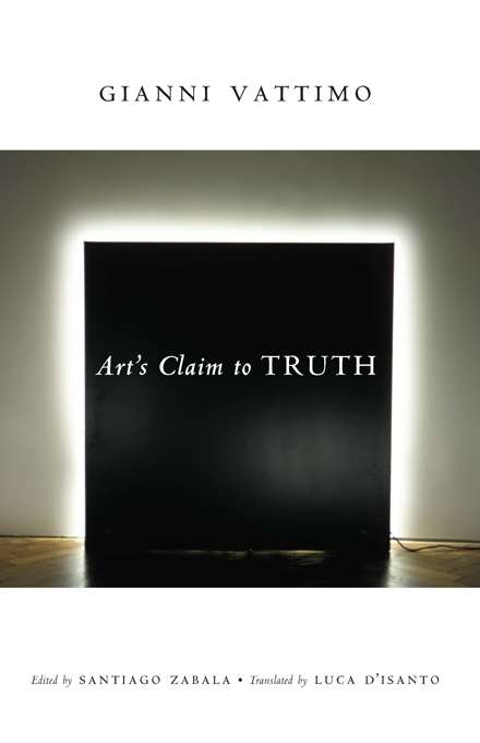 Art’s Claim to Truth (Columbia Themes in Philosophy, Social Criticism, and the Arts)
