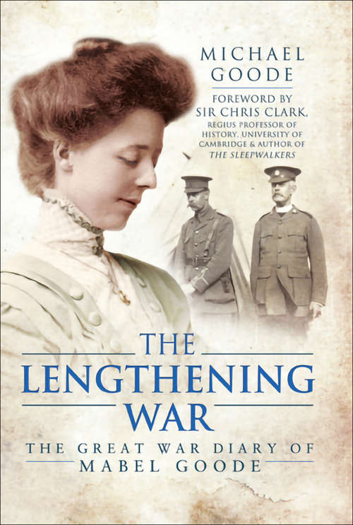 The Lengthening War: The Great War Diary of Mabel Goode