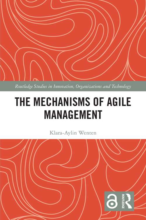 Book cover of The Mechanisms of Agile Management (1) (Routledge Studies in Innovation, Organizations and Technology)