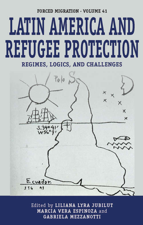 Book cover of Latin America and Refugee Protection: Regimes, Logics, and Challenges (Forced Migration #41)