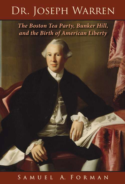 Book cover of Dr. Joseph Warren: The Boston Tea Party, Bunker Hill, and the Birth of American Liberty