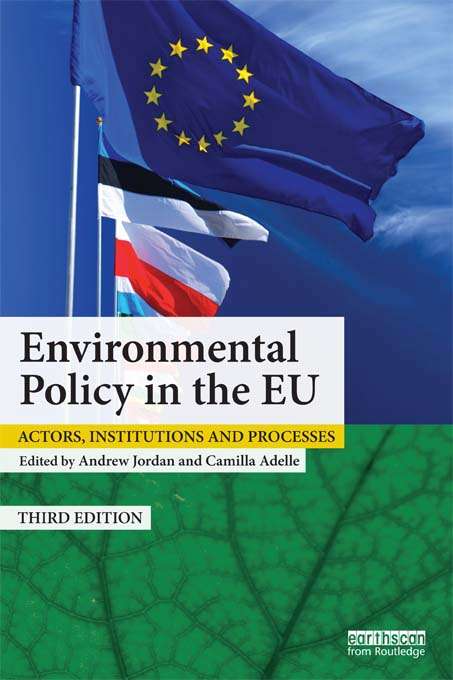Environmental Policy in the EU: Actors, institutions and processes