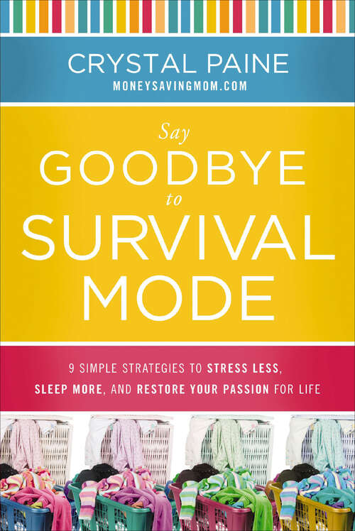 Book cover of Say Goodbye to Survival Mode: 9 Simple Strategies to Stress Less, Sleep More, and Restore Your Passion for Life