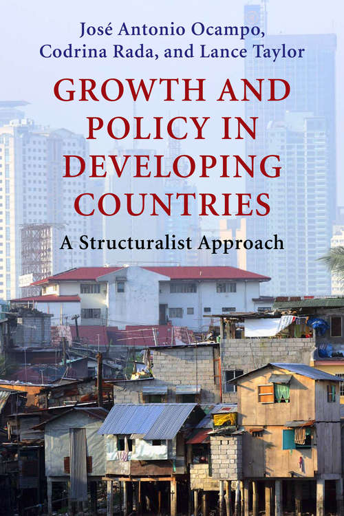 Growth and Policy in Developing Countries: A Structuralist Approach (Initiative for Policy Dialogue at Columbia: Challenges in Development and Globalization)