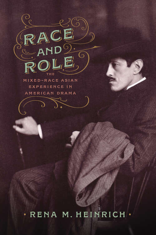 Book cover of Race and Role: The Mixed-Race Asian Experience in American Drama