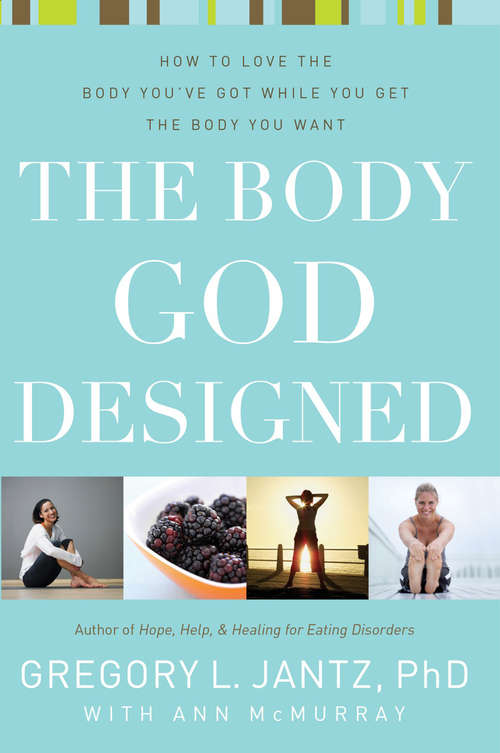 Book cover of The Body God Designed: How to love the body you've got while you get the body you want