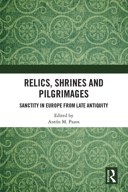 Book cover of Relics, Shrines and Pilgrimages: Sanctity in Europe from Late Antiquity